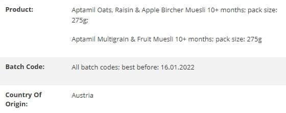 Aptamil Oats, Raisin &amp; Apple Bircher Muesli 10+ months; pack size: 275g; All batch codes; best before: 16.01.2021


Aptamil Multigrain &amp; Fruit Muesli 10+ months; pack size: 275g; All batch codes; best before: 16.01.2022